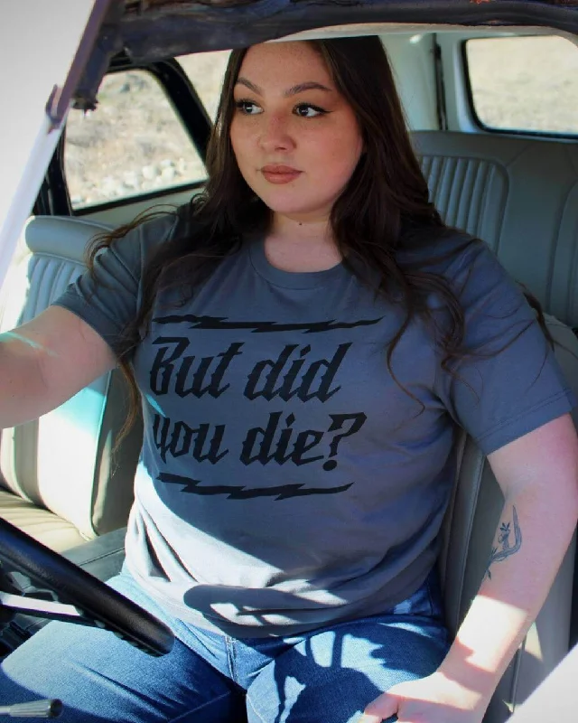 Light Comfort But did you Die? Unisex Tee - Asphalt