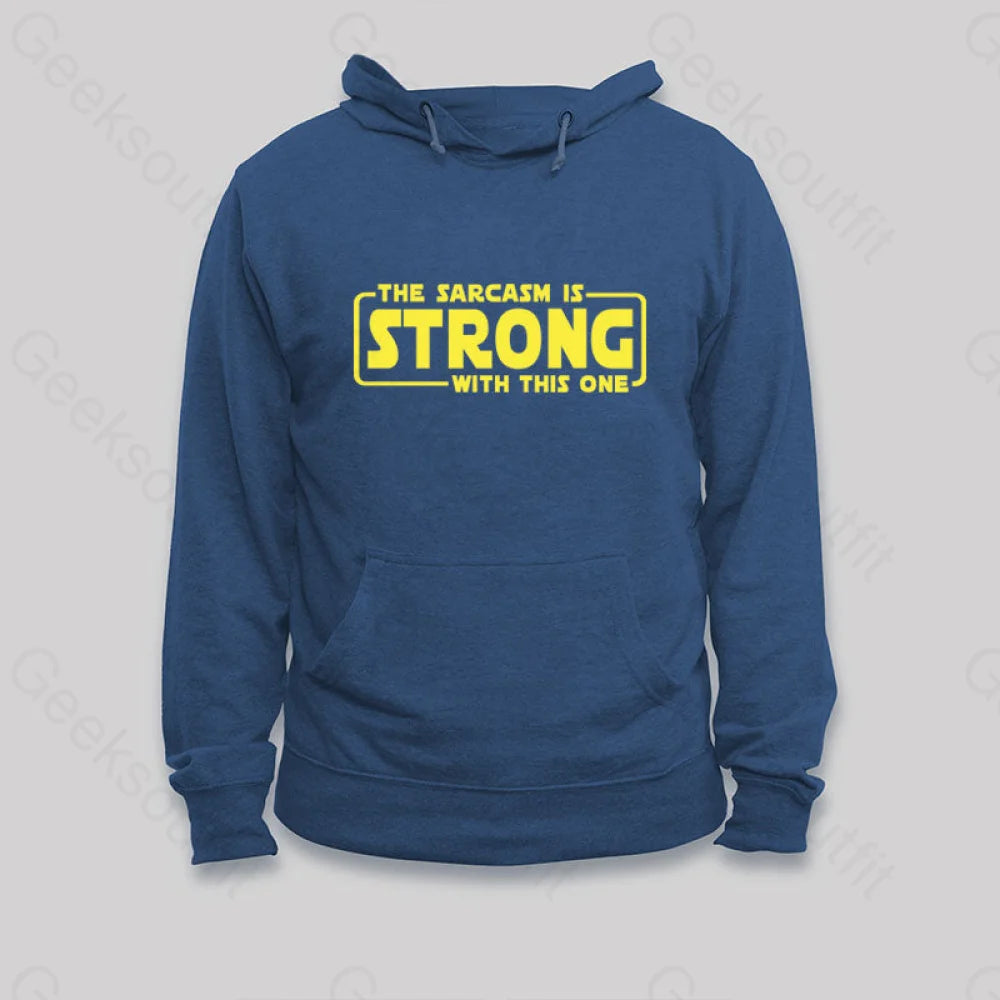 Cozy Fashion The Sarcasm Is Strong With This One Hoodie
