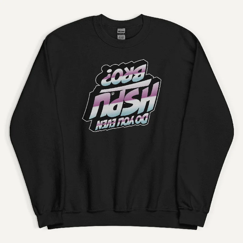 Effortless Looks Do You Even HSPU Bro Sweatshirt