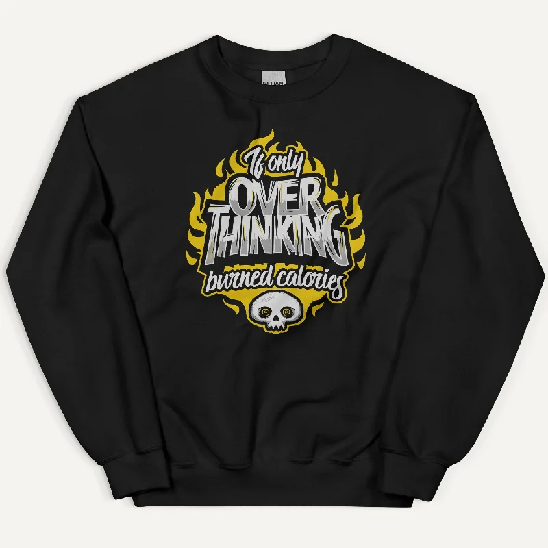 Warm Layers If Only Overthinking Burned Calories Sweatshirt