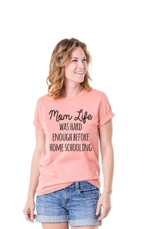 Sporty Comfort Mom Life Was Hard Enough Before Home Schooling Women’s T-Shirts