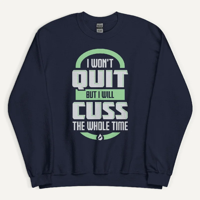 Cozy Footwear I Won't Quit But I Will Cuss The Whole Time Sweatshirt