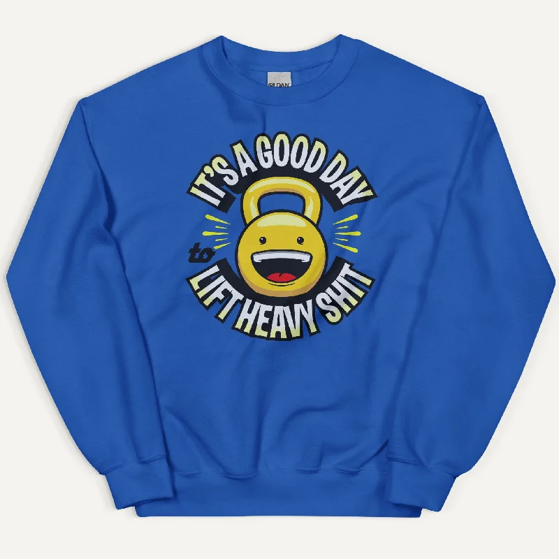 Light Layers It’s A Good Day To Lift Heavy Shit Sweatshirt