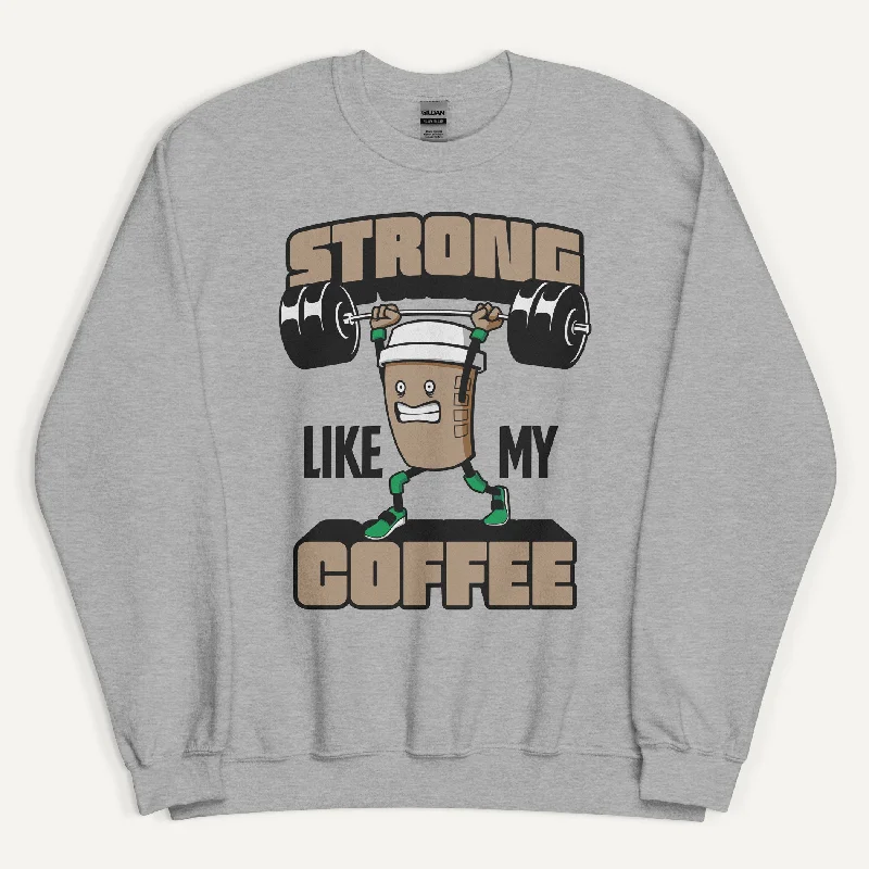 Fashionable Comfort Strong Like My Coffee Sweatshirt
